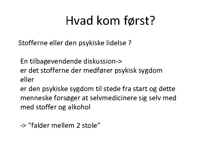 Hvad kom først? Stofferne eller den psykiske lidelse ? En tilbagevendende diskussion-> er det