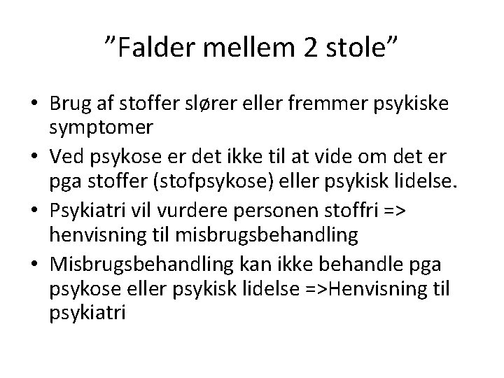”Falder mellem 2 stole” • Brug af stoffer slører eller fremmer psykiske symptomer •