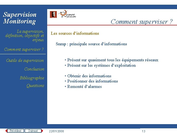 Supervision Monitoring La supervision, définition, objectifs et enjeux Comment superviser ? Les sources d’informations