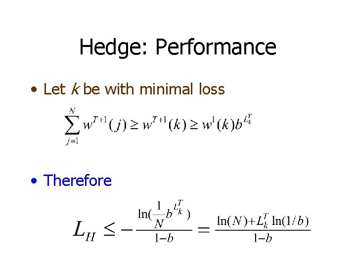 Hedge: Performance • Let k be with minimal loss • Therefore 