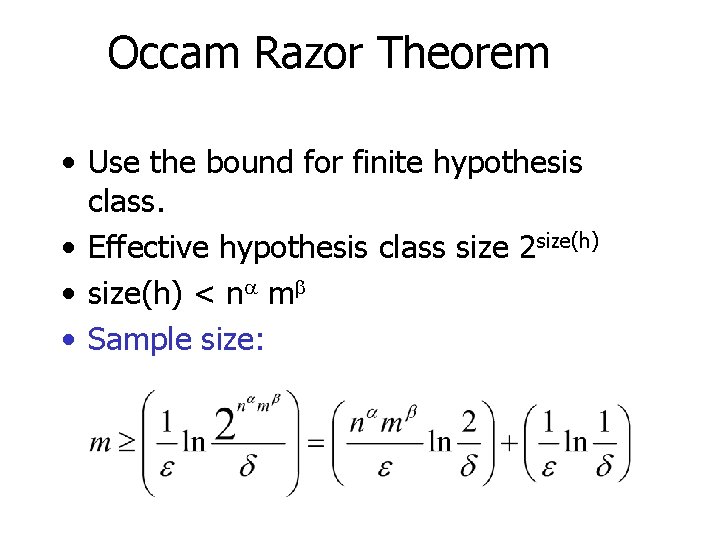 Occam Razor Theorem • Use the bound for finite hypothesis class. • Effective hypothesis