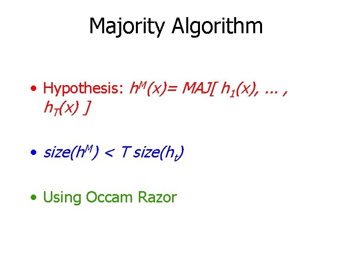 Majority Algorithm • Hypothesis: h. M(x)= MAJ[ h 1(x), . . . , h.