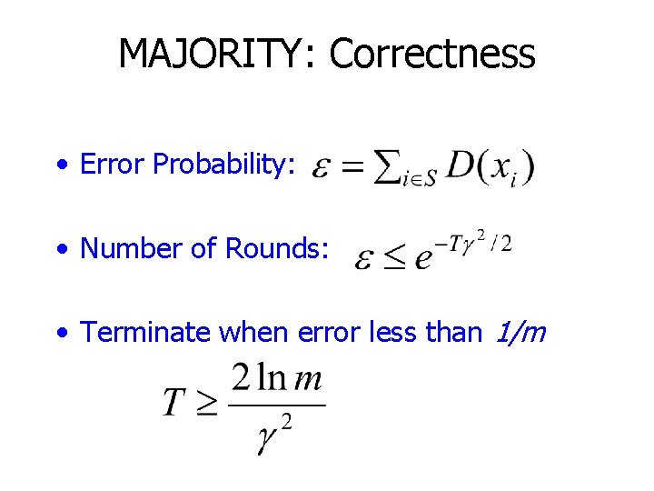 MAJORITY: Correctness • Error Probability: • Number of Rounds: • Terminate when error less