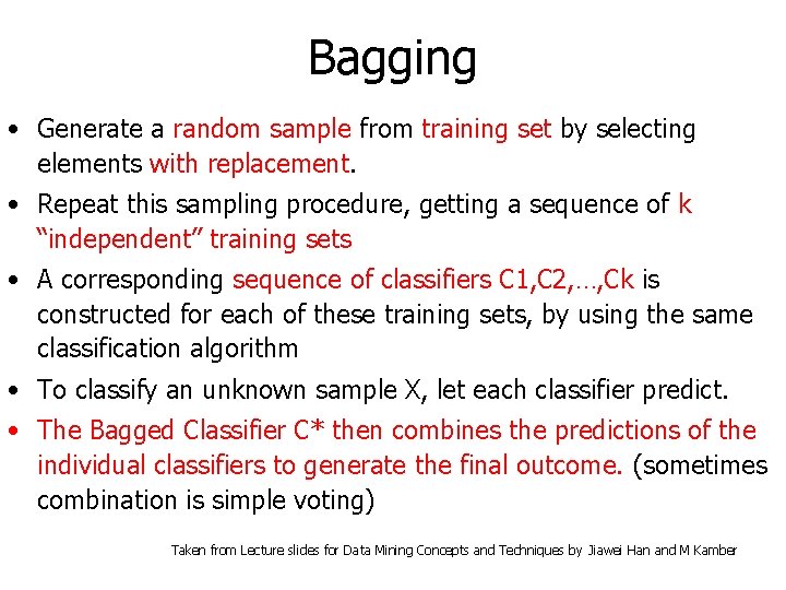 Bagging • Generate a random sample from training set by selecting elements with replacement.