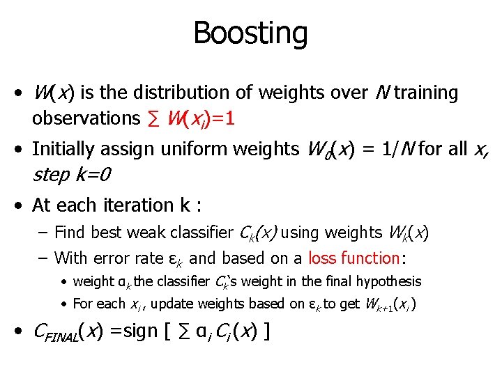 Boosting • W(x) is the distribution of weights over N training observations ∑ W(xi)=1