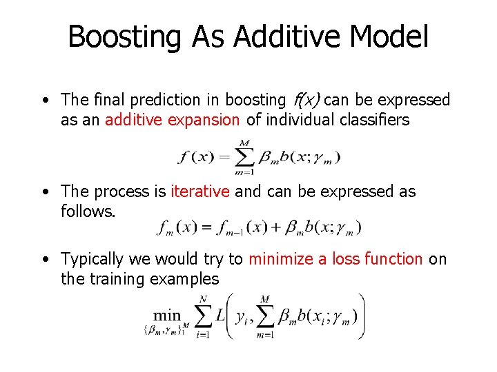 Boosting As Additive Model • The final prediction in boosting f(x) can be expressed