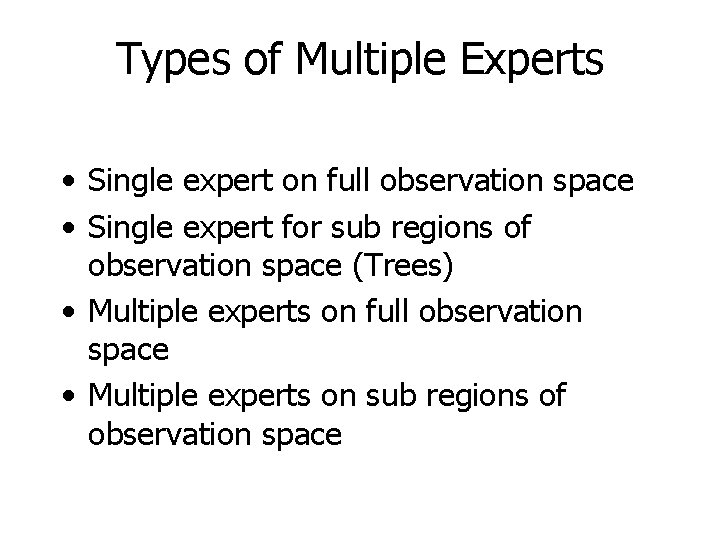 Types of Multiple Experts • Single expert on full observation space • Single expert