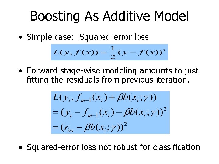 Boosting As Additive Model • Simple case: Squared-error loss • Forward stage-wise modeling amounts