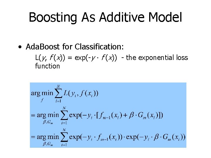Boosting As Additive Model • Ada. Boost for Classification: L(y, f (x)) = exp(-y