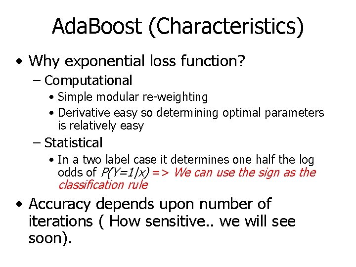 Ada. Boost (Characteristics) • Why exponential loss function? – Computational • Simple modular re-weighting