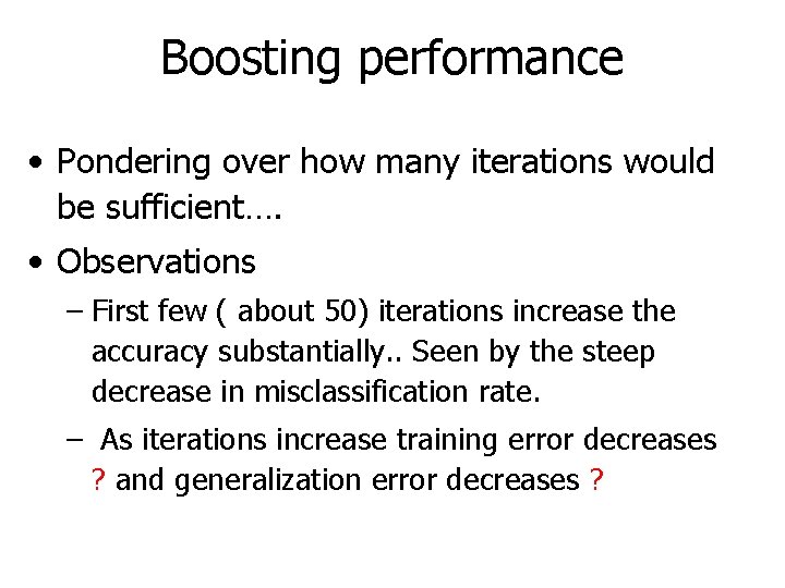 Boosting performance • Pondering over how many iterations would be sufficient…. • Observations –