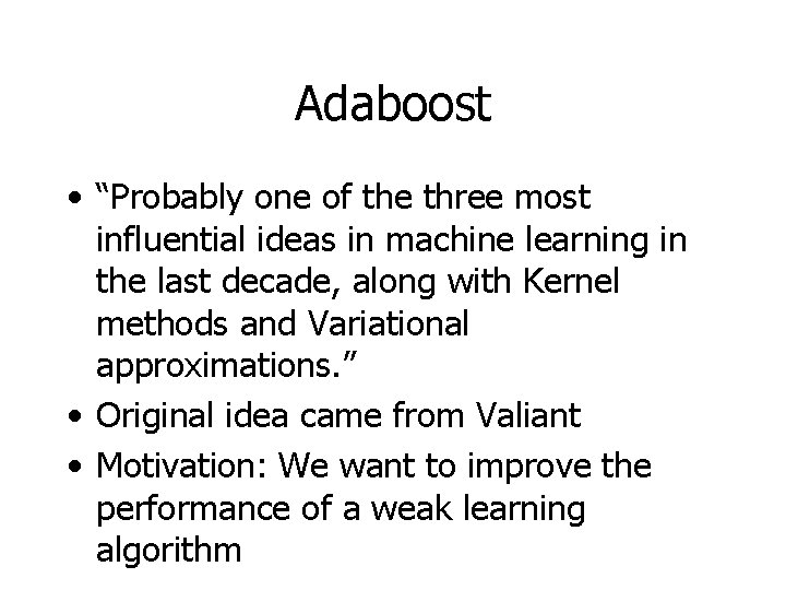 Adaboost • “Probably one of the three most influential ideas in machine learning in