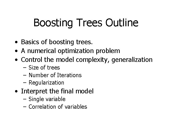 Boosting Trees Outline • Basics of boosting trees. • A numerical optimization problem •
