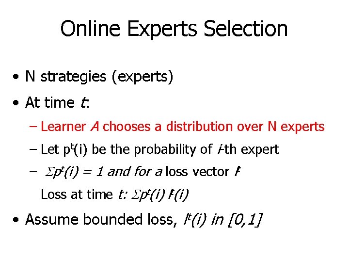 Online Experts Selection • N strategies (experts) • At time t: – Learner A