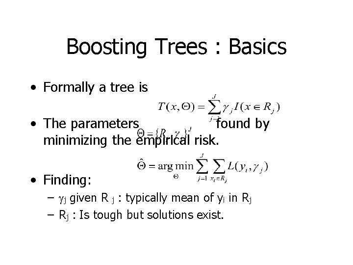 Boosting Trees : Basics • Formally a tree is • The parameters found by