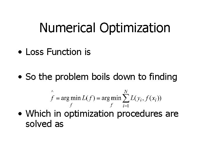 Numerical Optimization • Loss Function is • So the problem boils down to finding