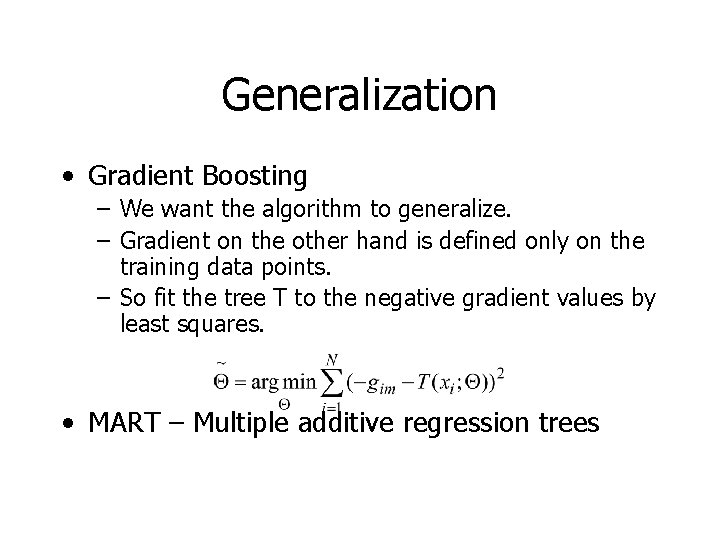 Generalization • Gradient Boosting – We want the algorithm to generalize. – Gradient on