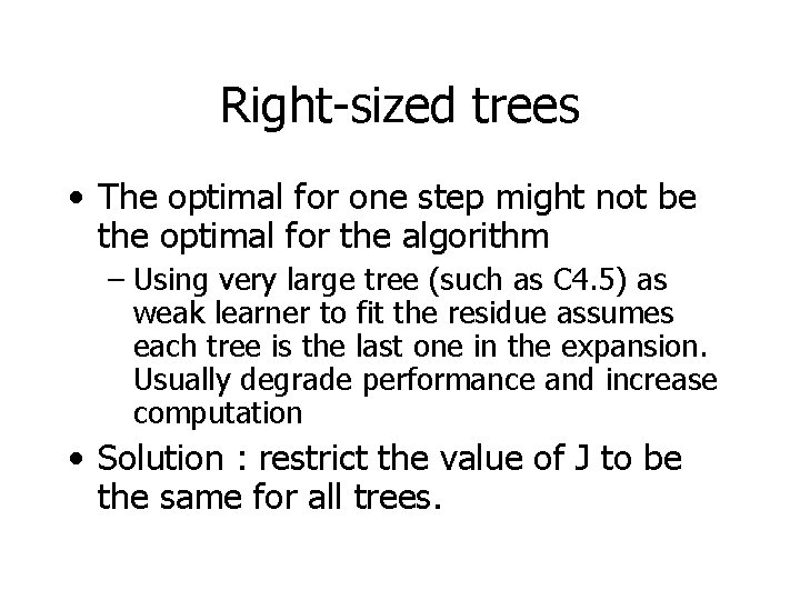 Right-sized trees • The optimal for one step might not be the optimal for