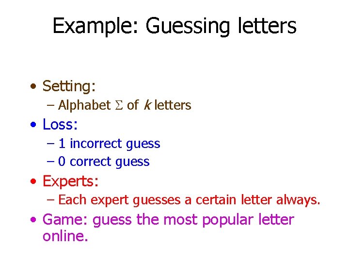 Example: Guessing letters • Setting: – Alphabet S of k letters • Loss: –