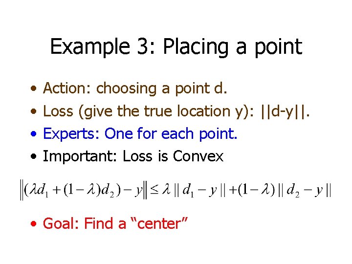 Example 3: Placing a point • • Action: choosing a point d. Loss (give