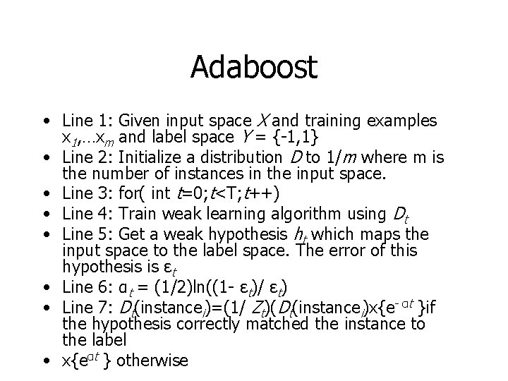 Adaboost • Line 1: Given input space X and training examples x 1, …xm