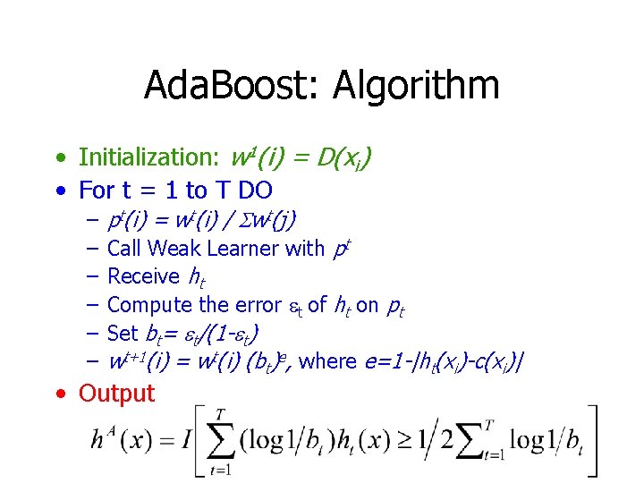 Ada. Boost: Algorithm • Initialization: w 1(i) = D(xi) • For t = 1