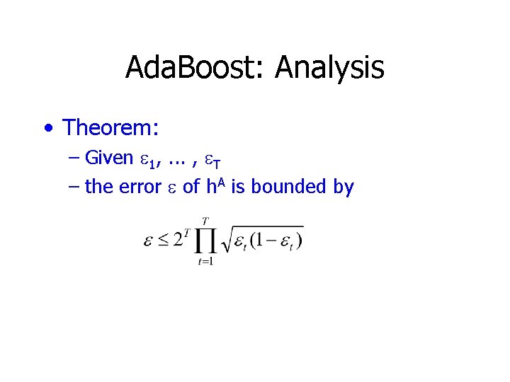 Ada. Boost: Analysis • Theorem: – Given e 1, . . . , e.