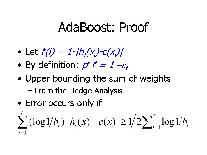 Ada. Boost: Proof • Let lt(i) = 1 -|ht(xi)-c(xi)| • By definition: pt lt