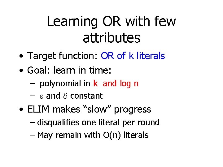 Learning OR with few attributes • Target function: OR of k literals • Goal: