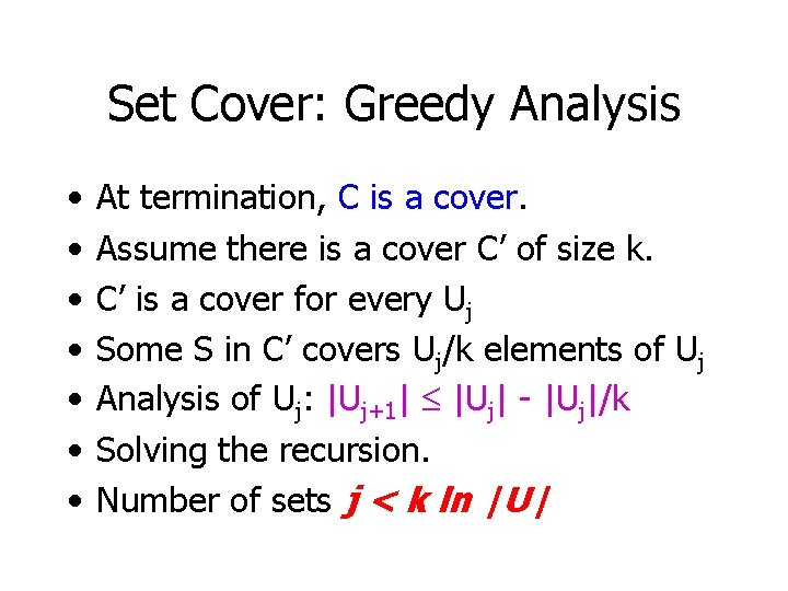 Set Cover: Greedy Analysis • • At termination, C is a cover. Assume there
