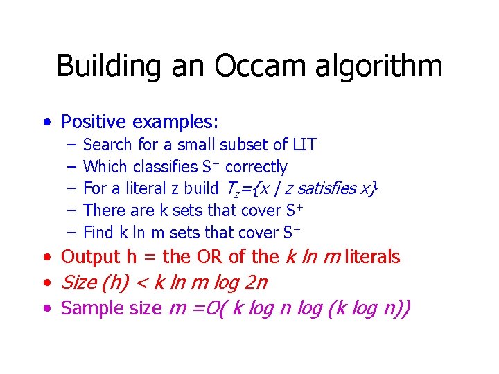 Building an Occam algorithm • Positive examples: – – – Search for a small