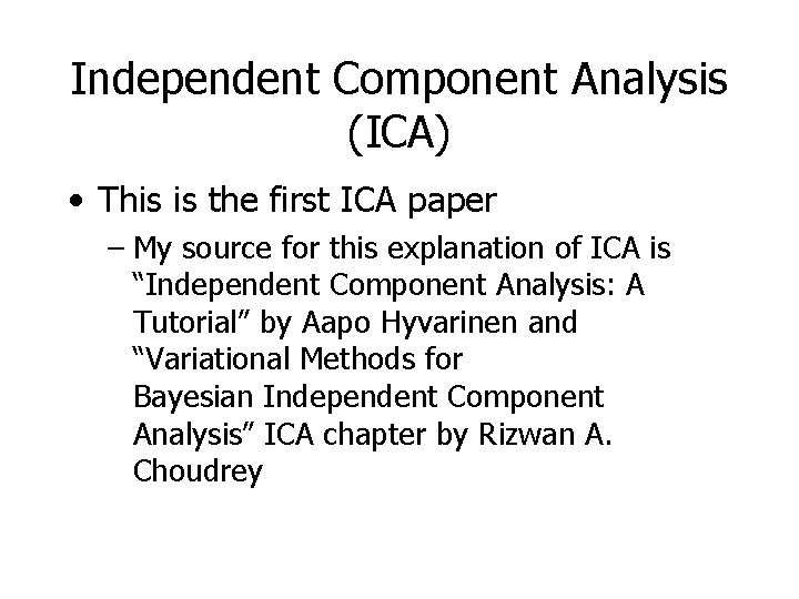 Independent Component Analysis (ICA) • This is the first ICA paper – My source