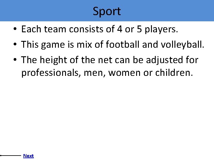 Sport • Each team consists of 4 or 5 players. • This game is