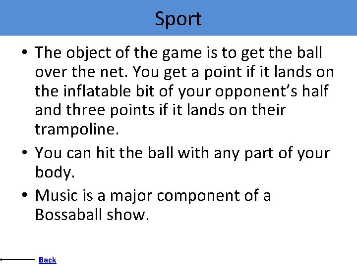 Sport • The object of the game is to get the ball over the