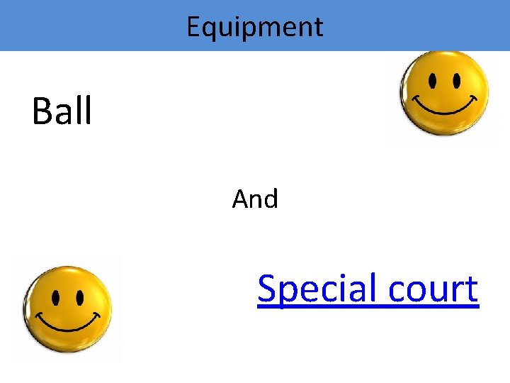 Equipment Ball And Special court 