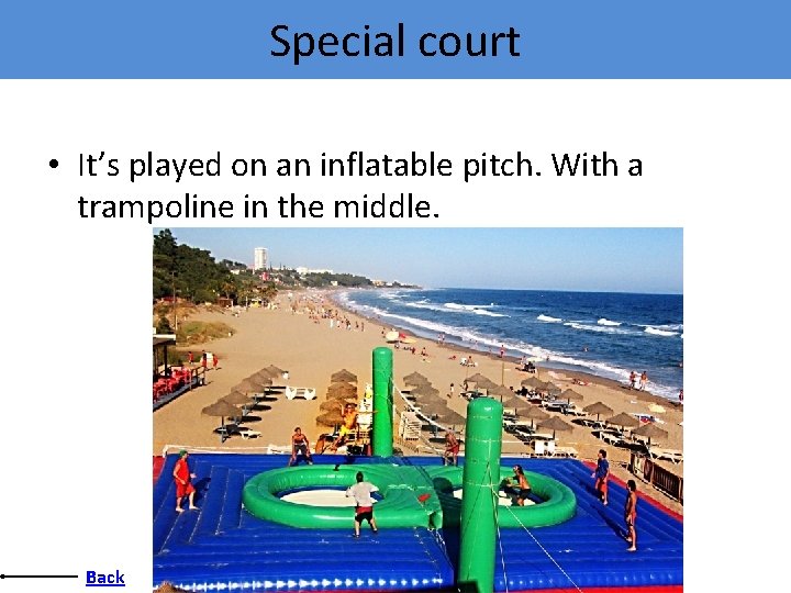 Special court • It’s played on an inflatable pitch. With a trampoline in the