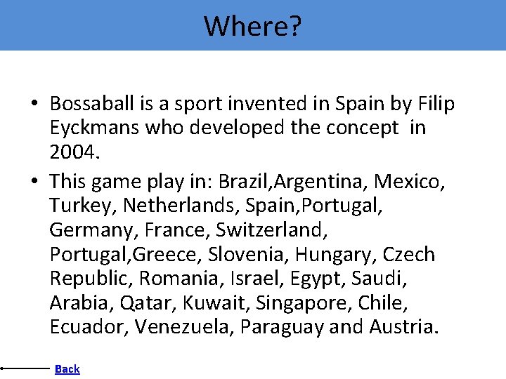 Where? • Bossaball is a sport invented in Spain by Filip Eyckmans who developed