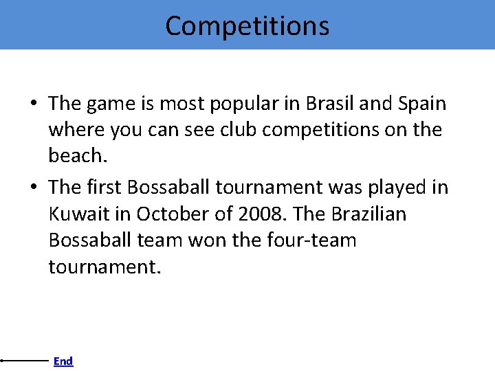 Competitions • The game is most popular in Brasil and Spain where you can
