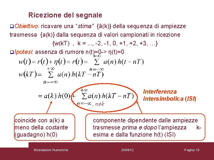 Ricezione del segnale q. Obiettivo: ricavare una “stima” {â(k)} della sequenza di ampiezze trasmessa