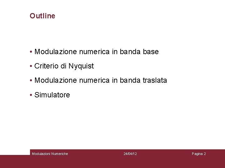 Outline • Modulazione numerica in banda base • Criterio di Nyquist • Modulazione numerica