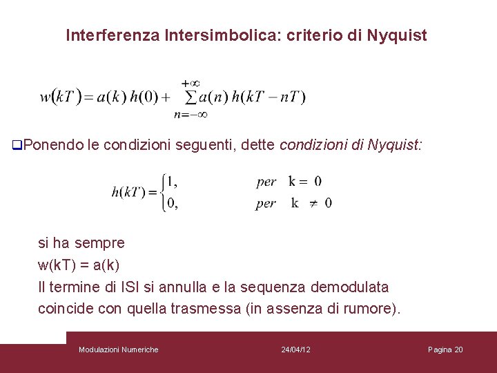 Interferenza Intersimbolica: criterio di Nyquist q. Ponendo le condizioni seguenti, dette condizioni di Nyquist: