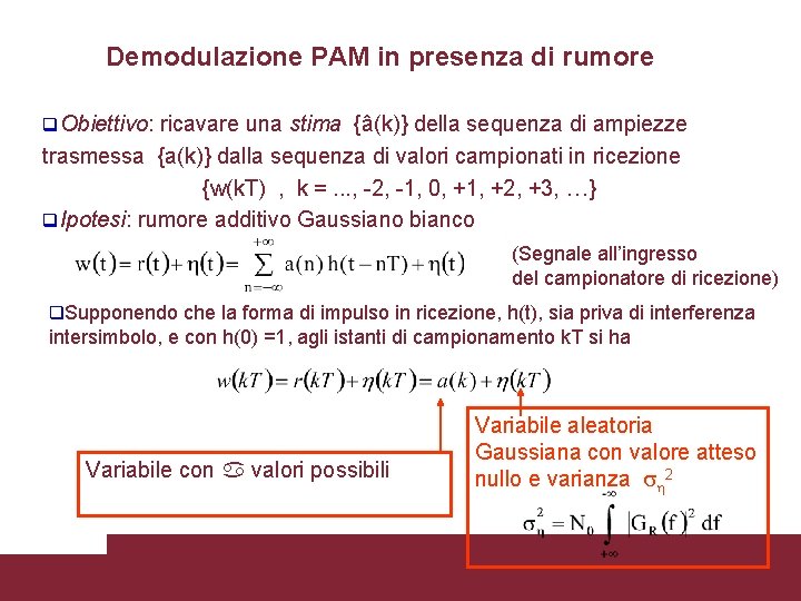 Demodulazione PAM in presenza di rumore q. Obiettivo: ricavare una stima {â(k)} della sequenza