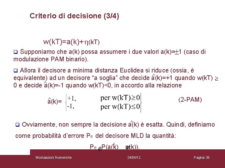 Criterio di decisione (3/4) w(k. T)=a(k)+h(k. T) q Supponiamo che a(k) possa assumere i