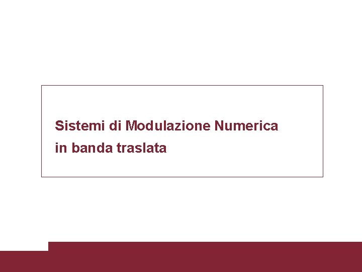 Sistemi di Modulazione Numerica in banda traslata 38 