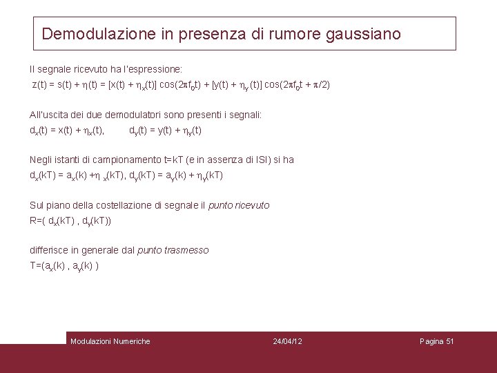 Demodulazione in presenza di rumore gaussiano Il segnale ricevuto ha l’espressione: z(t) = s(t)