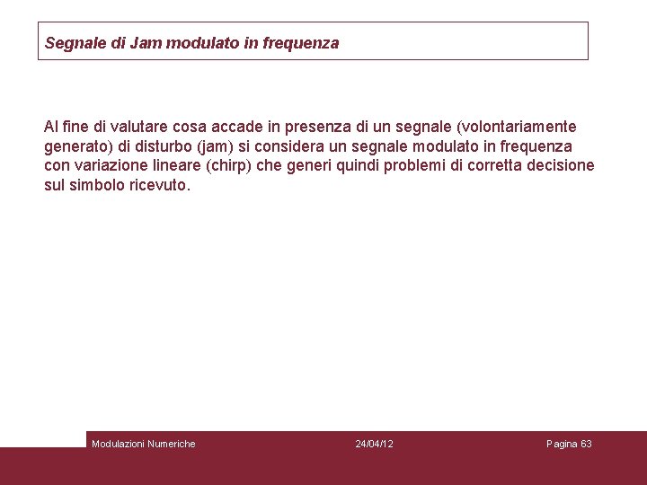 Segnale di Jam modulato in frequenza Al fine di valutare cosa accade in presenza