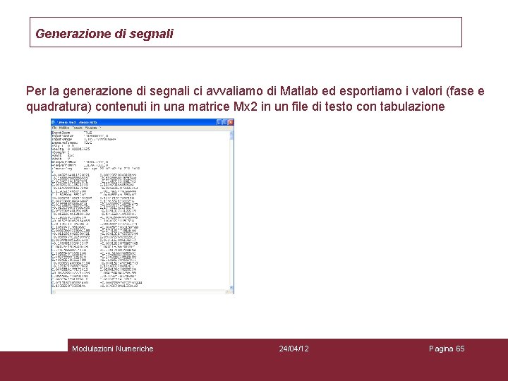 Generazione di segnali Per la generazione di segnali ci avvaliamo di Matlab ed esportiamo