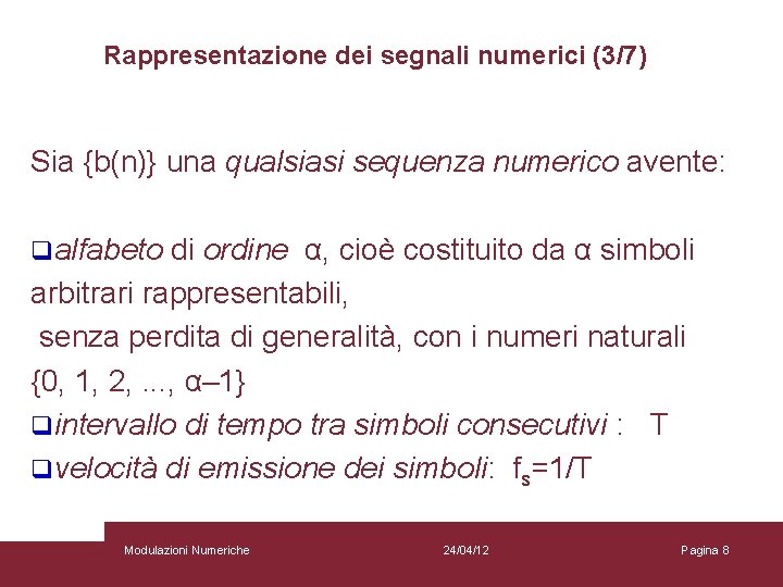 Rappresentazione dei segnali numerici (3/7) Sia {b(n)} una qualsiasi sequenza numerico avente: qalfabeto di