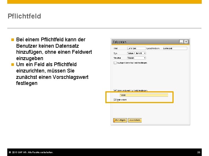 Pflichtfeld Bei einem Pflichtfeld kann der Benutzer keinen Datensatz hinzufügen, ohne einen Feldwert einzugeben