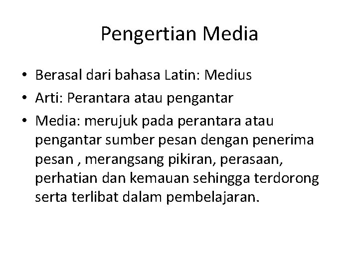 Pengertian Media • Berasal dari bahasa Latin: Medius • Arti: Perantara atau pengantar •